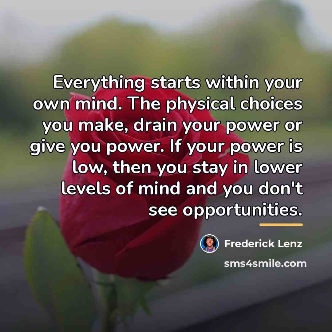 “Everything starts within your own mind. The physical choices you…” quote by Frederick Lenz
