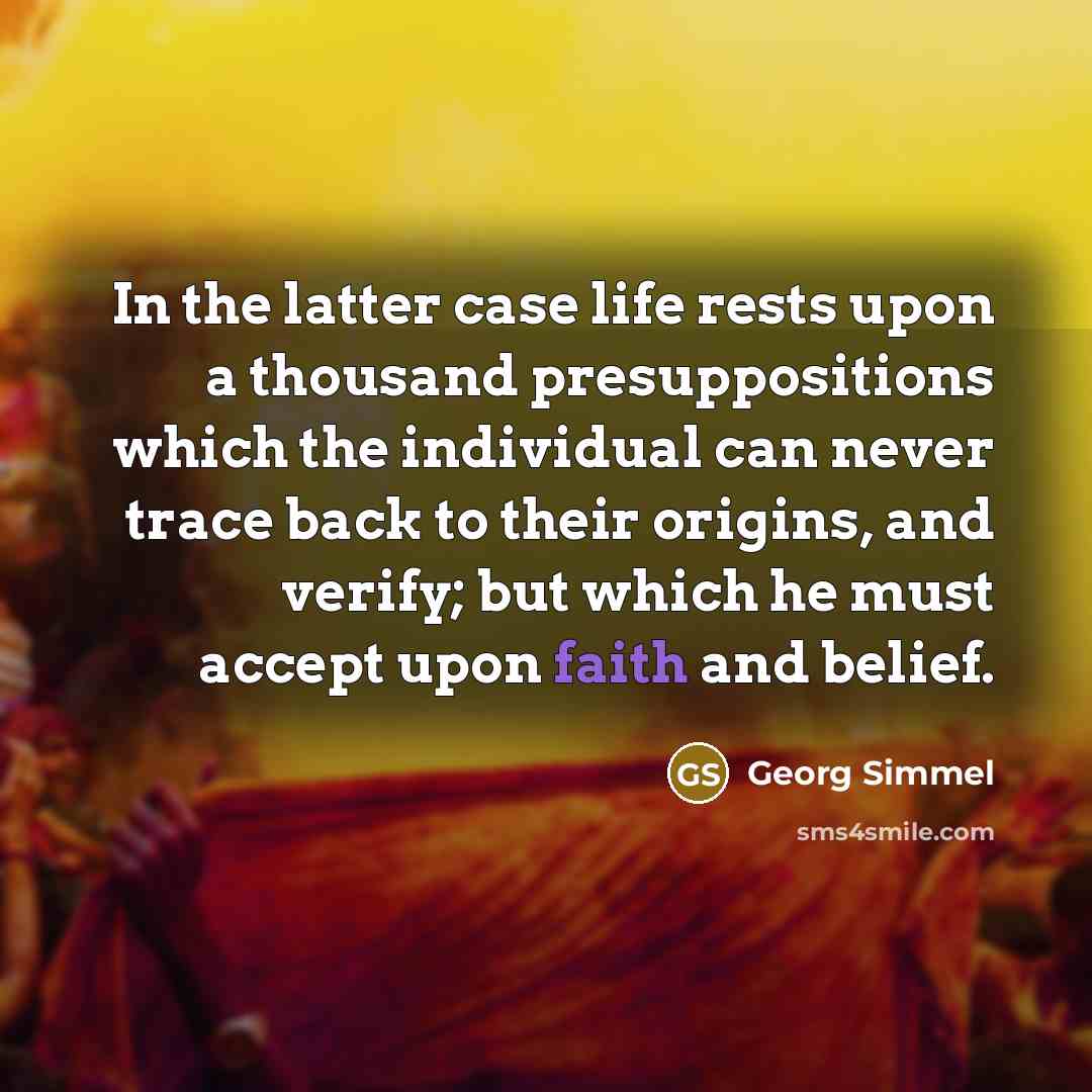 “In the latter case life rests upon a thousand presuppositions…” quote by Georg Simmel