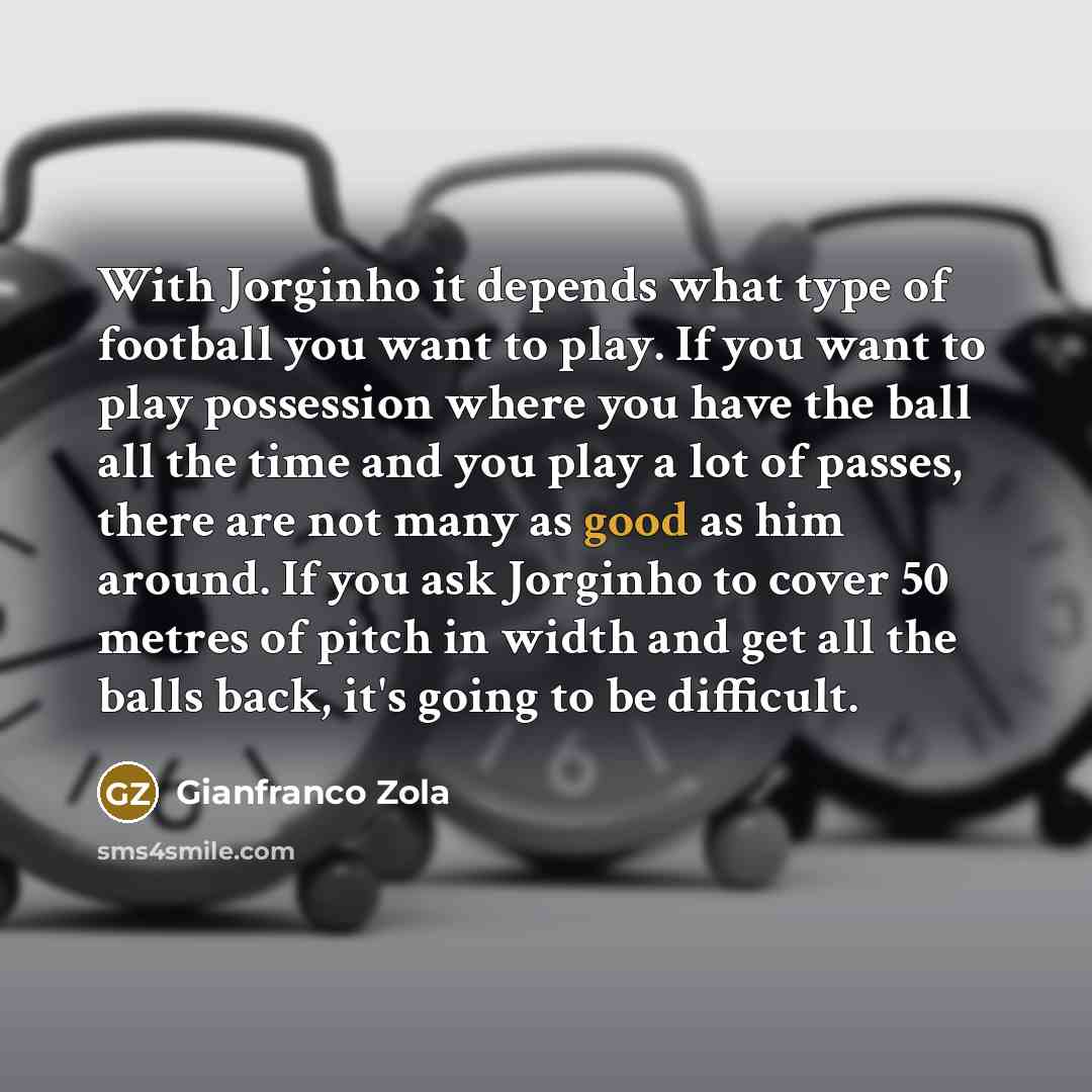 “With Jorginho it depends what type of football you want…” quote by Gianfranco Zola