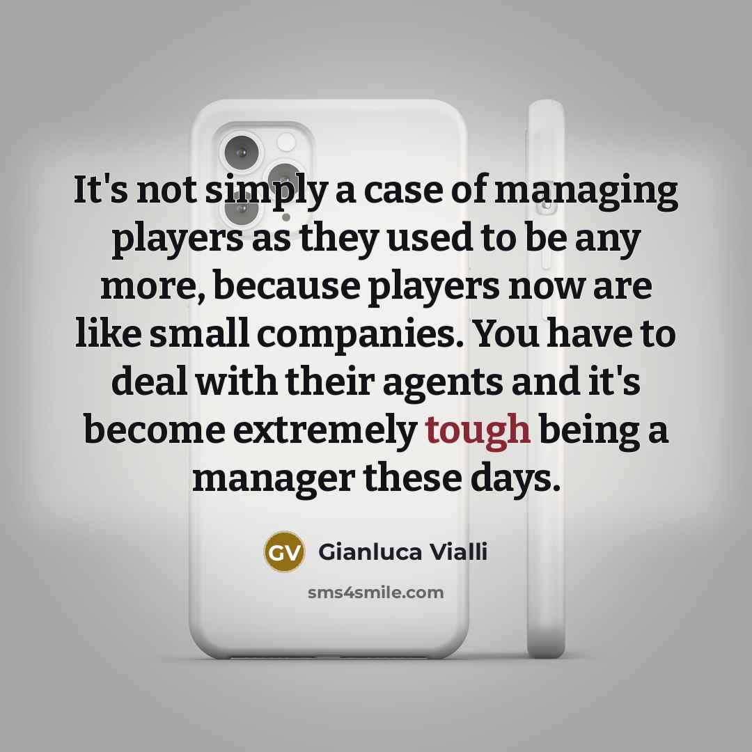 “It's not simply a case of managing players as they…” quote by Gianluca Vialli