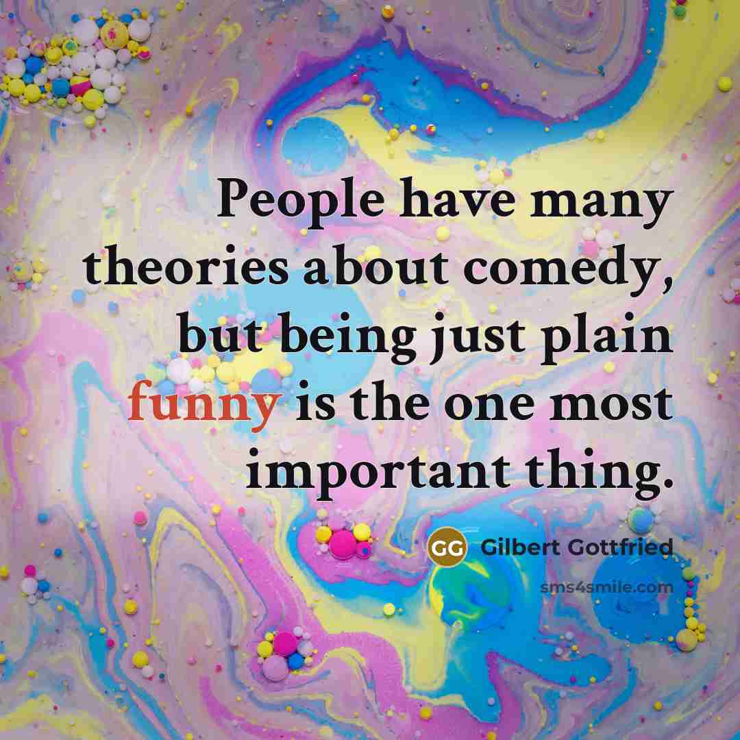 “People have many theories about comedy, but being just plain…” quote by Gilbert Gottfried