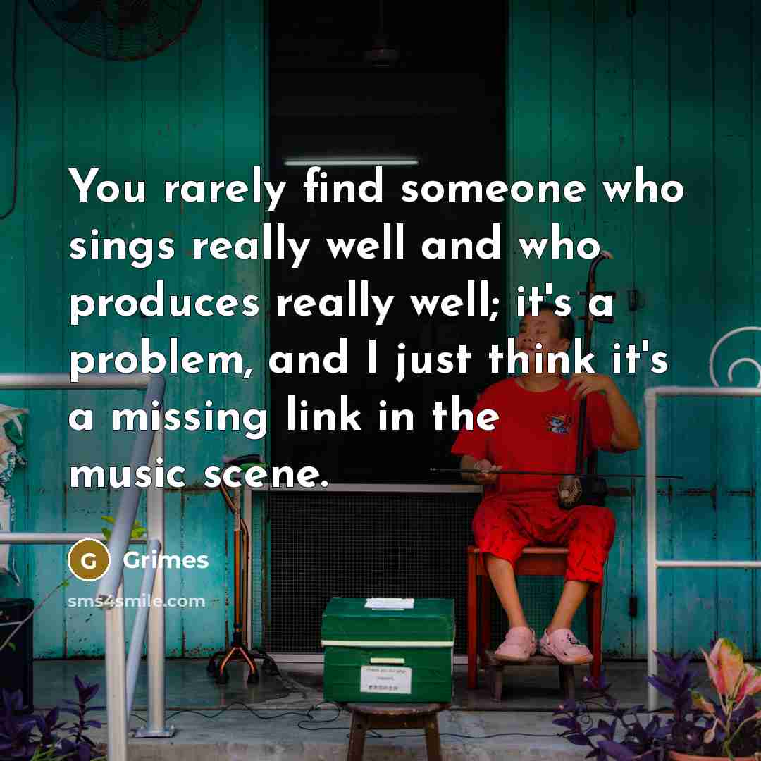“You rarely find someone who sings really well and who…” quote by Grimes