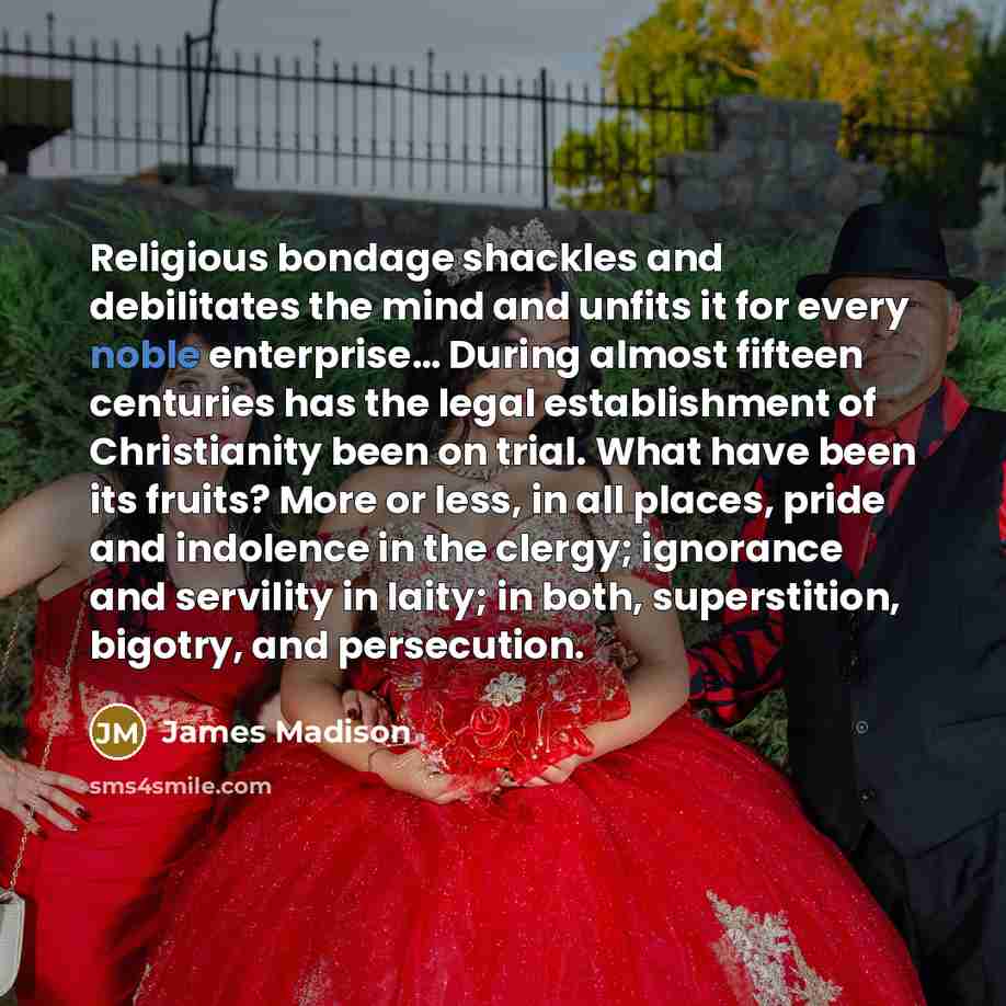 “Religious bondage shackles and debilitates the mind and unfits it…” quote by James Madison