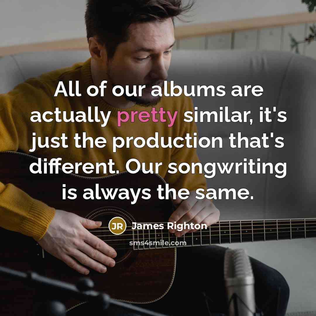 “All of our albums are actually pretty similar, it's just…” quote by James Righton