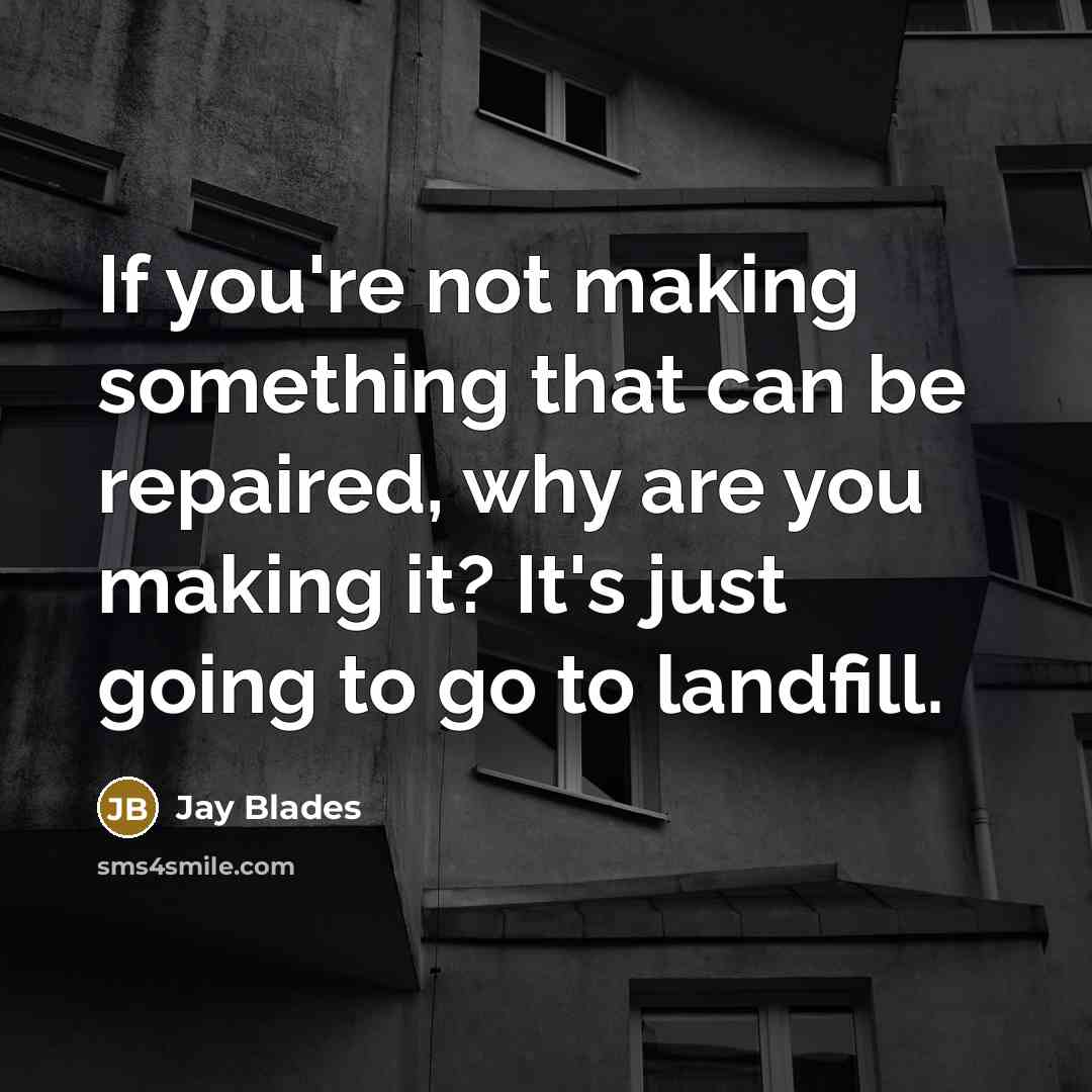 “If you're not making something that can be repaired, why…” quote by Jay Blades