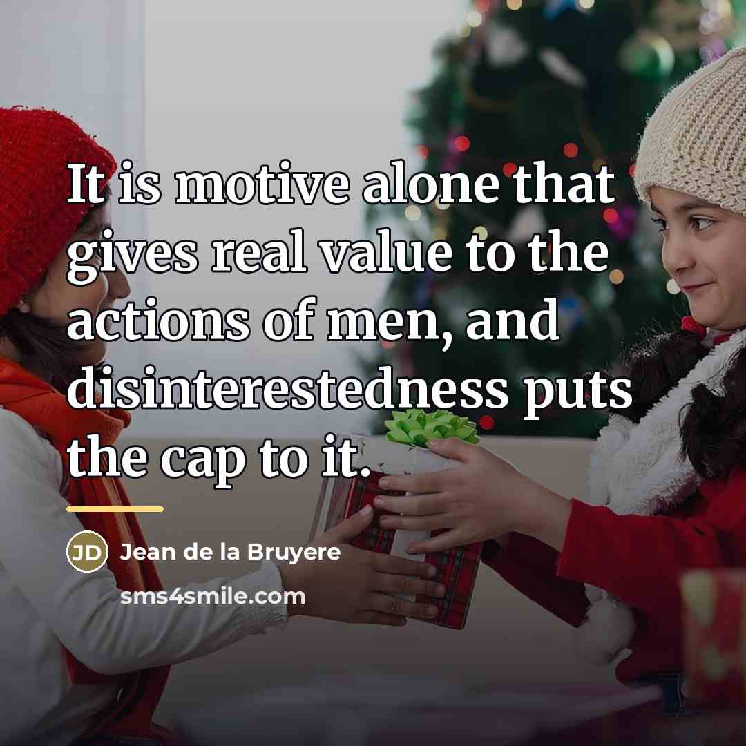 “It is motive alone that gives real value to the…” quote by Jean de la Bruyere