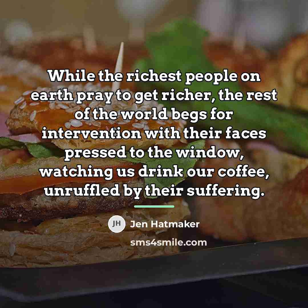 “While the richest people on earth pray to get richer,…” quote by Jen Hatmaker