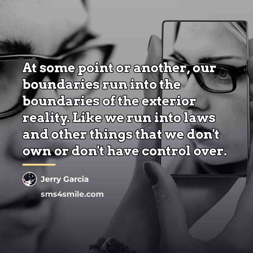 “At some point or another, our boundaries run into the…” quote by Jerry Garcia