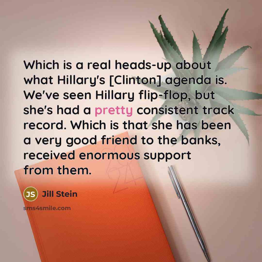 “Which is a real heads-up about what Hillary's [Clinton] agenda…” quote by Jill Stein