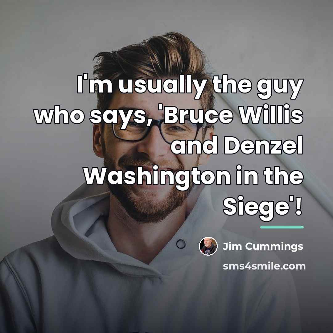 “I'm usually the guy who says, 'Bruce Willis and Denzel…” quote by Jim Cummings