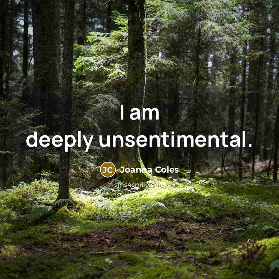 “I am deeply unsentimental.…” quote by Joanna Coles