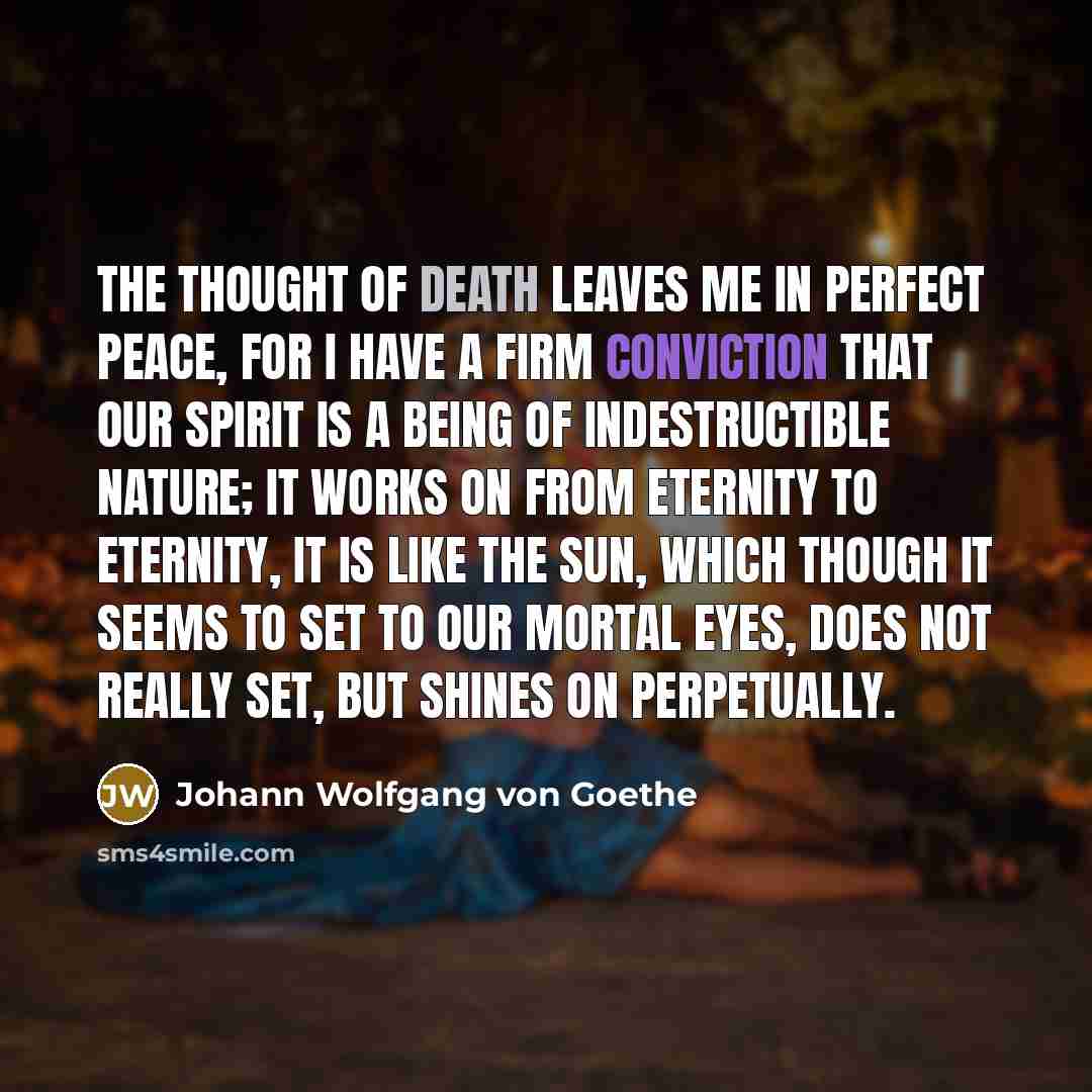 “The thought of death leaves me in perfect peace, for…” quote by Johann Wolfgang von Goethe