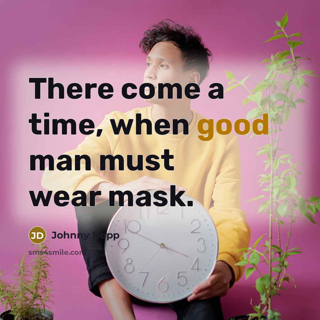 “There come a time, when good man must wear mask.…” quote by Johnny Depp