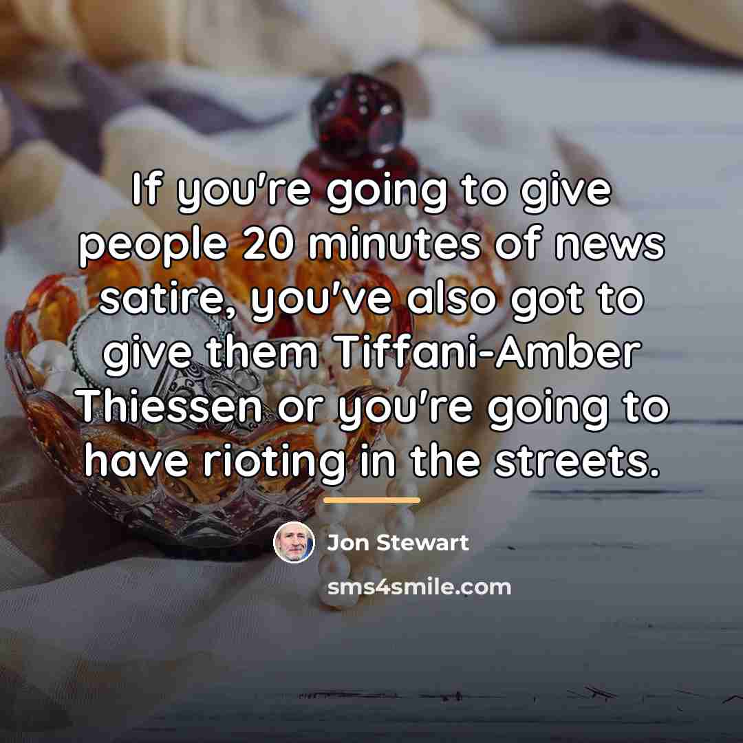 “If you're going to give people 20 minutes of news…” quote by Jon Stewart