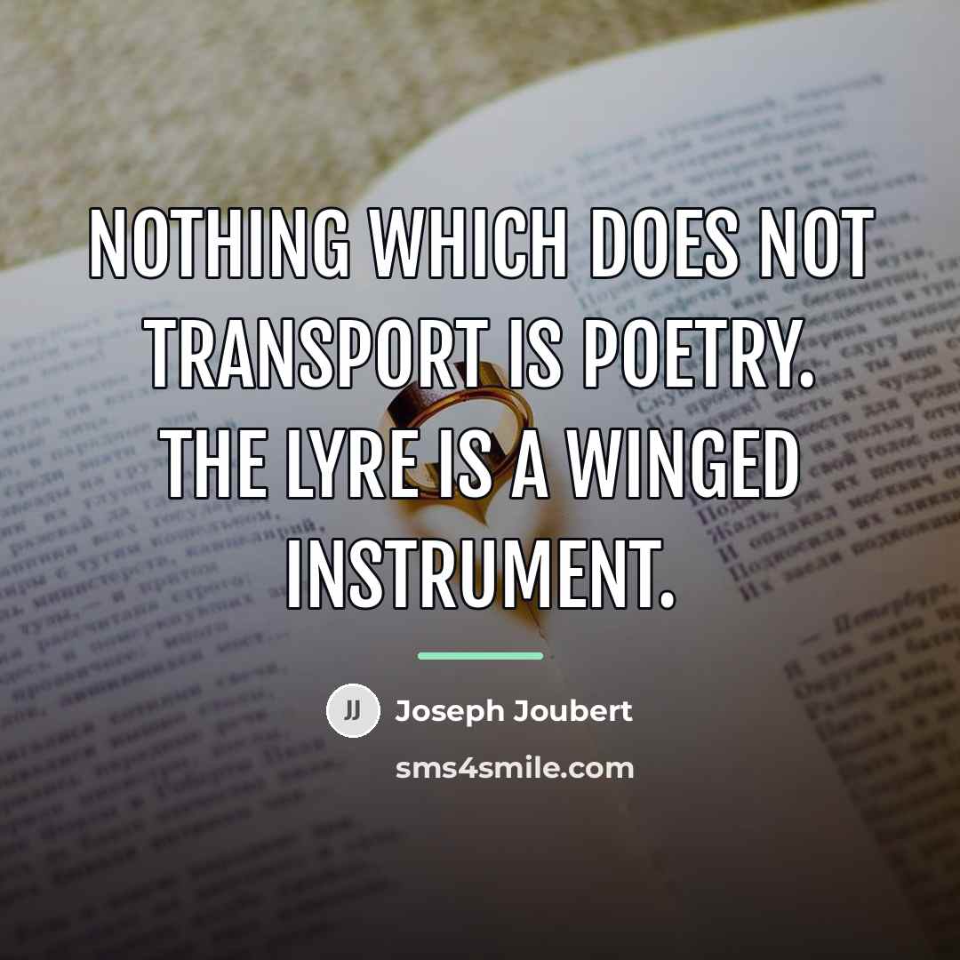 “Nothing which does not transport is poetry. The lyre is…” quote by Joseph Joubert