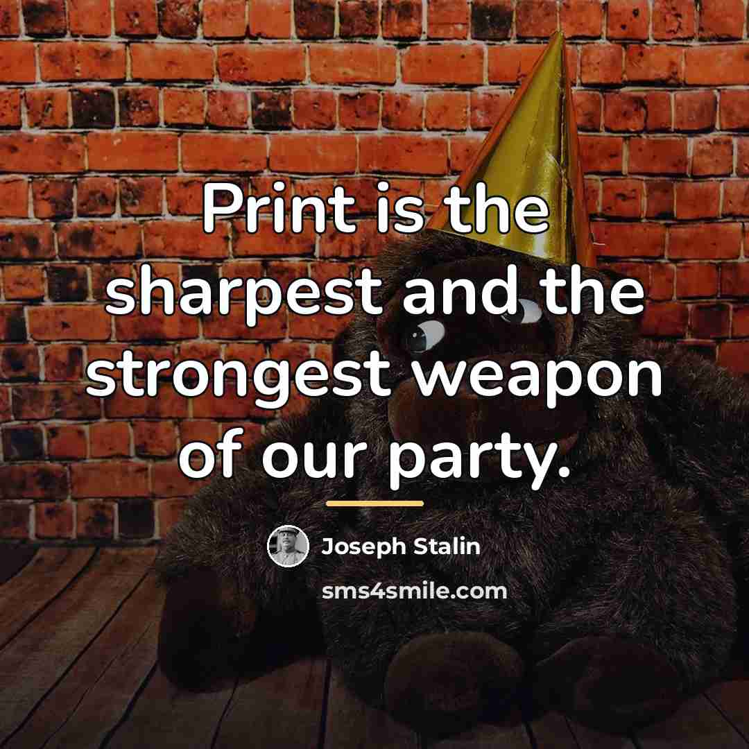 “Print is the sharpest and the strongest weapon of our…” quote by Joseph Stalin