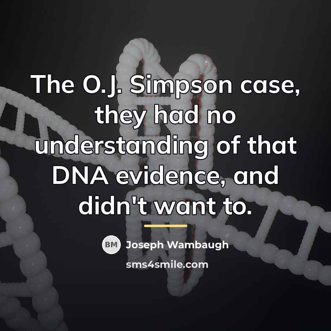 “The O.J. Simpson case, they had no understanding of that…” quote by Joseph Wambaugh