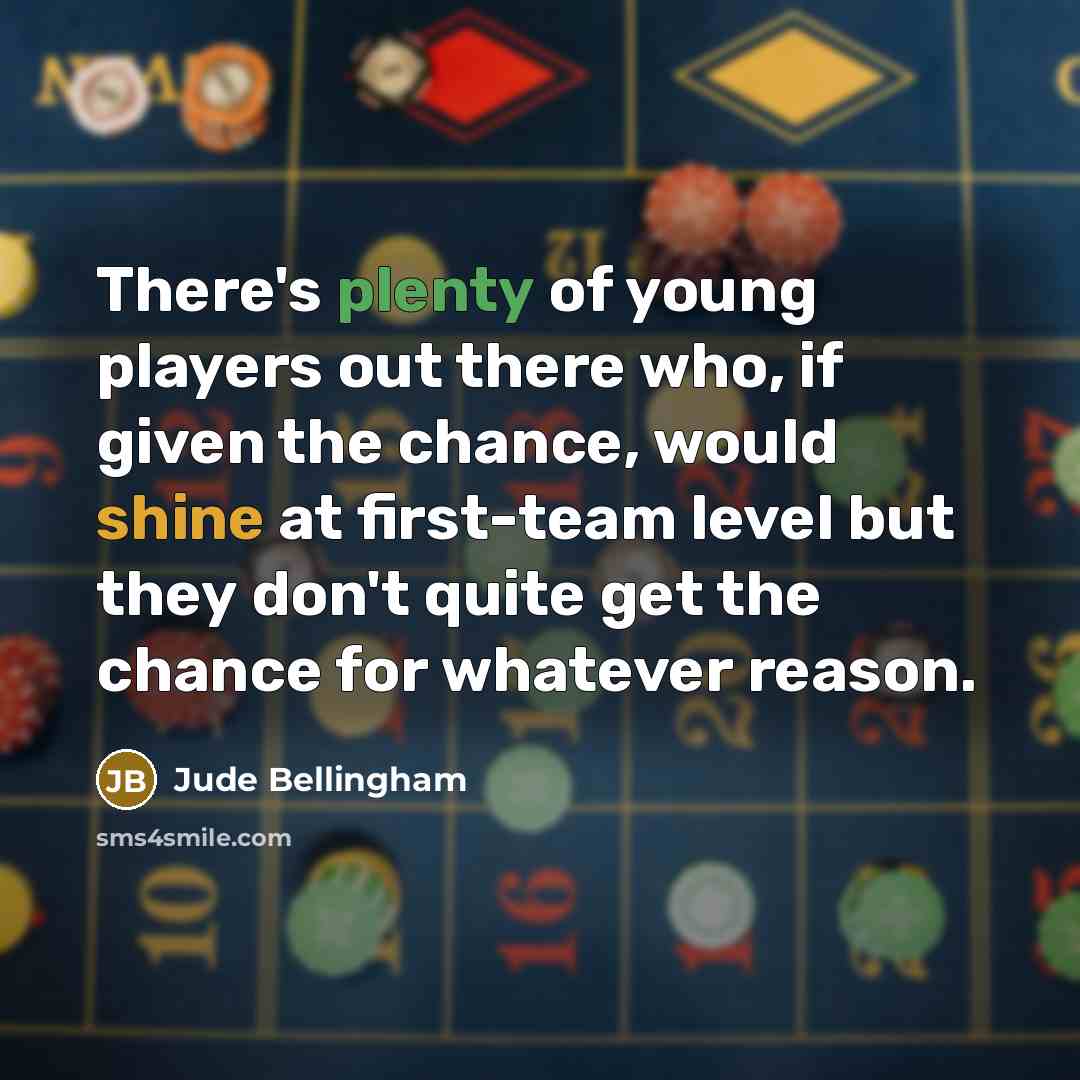 “There's plenty of young players out there who, if given…” quote by Jude Bellingham