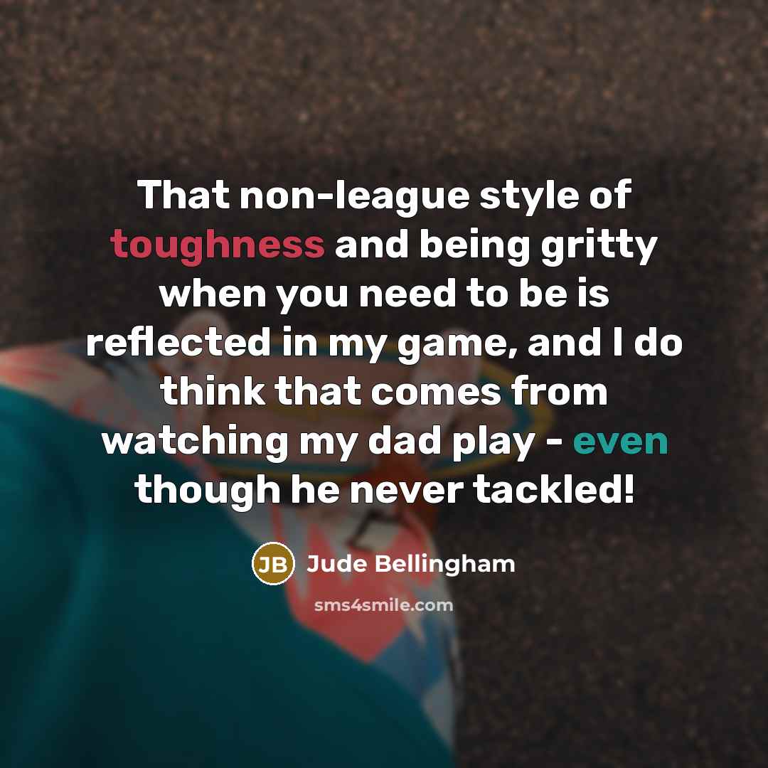“That non-league style of toughness and being gritty when you…” quote by Jude Bellingham