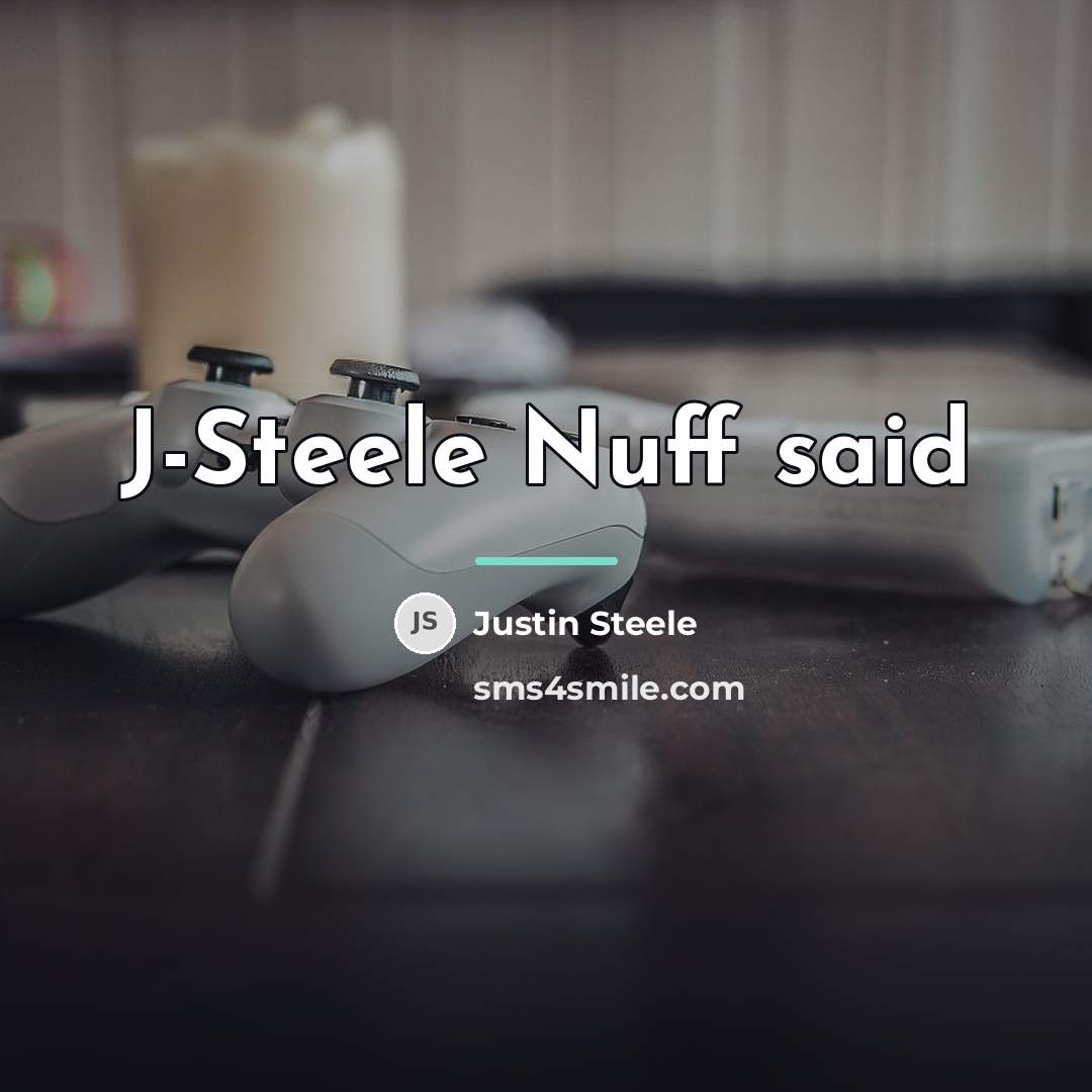 “J-Steele Nuff said…” quote by Justin Steele
