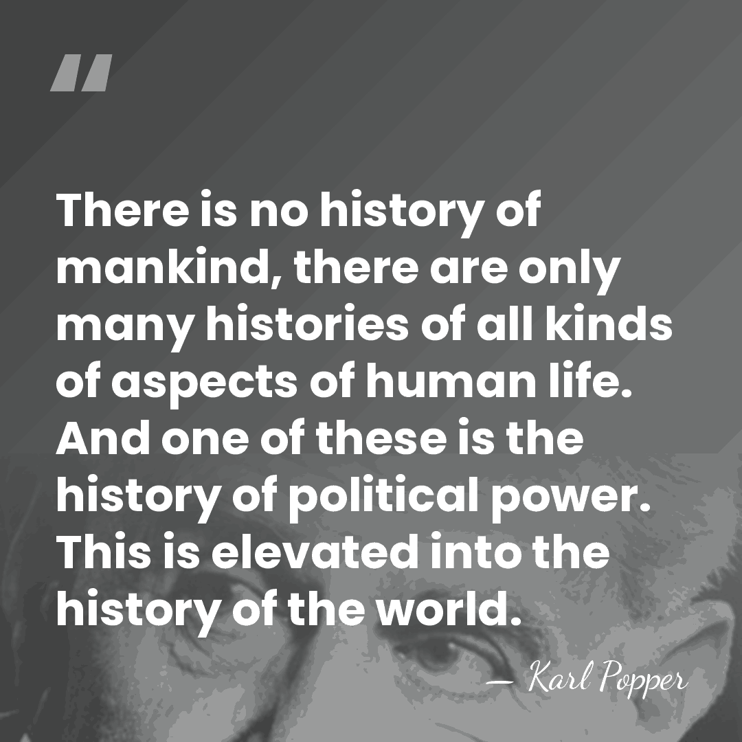 There is no history of mankind, there are only many histories of&hellip; - Karl Popper