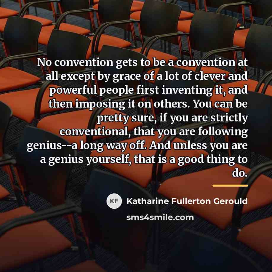 “No convention gets to be a convention at all except…” quote by Katharine Fullerton Gerould