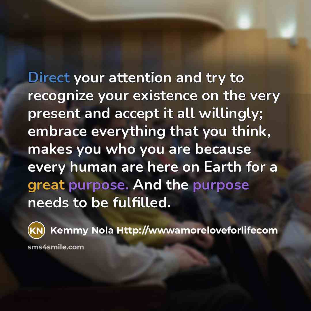 “Direct your attention and try to recognize your existence on…” quote by Kemmy Nola Http://wwwamoreloveforlifecom