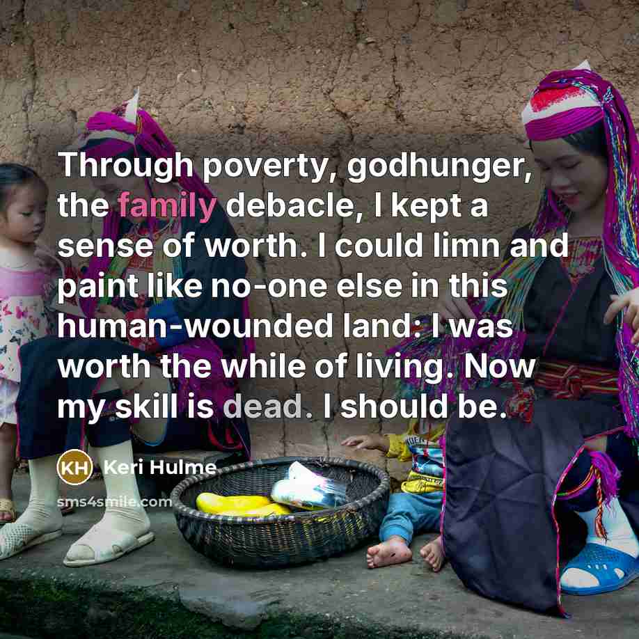 “Through poverty, godhunger, the family debacle, I kept a sense…” quote by Keri Hulme