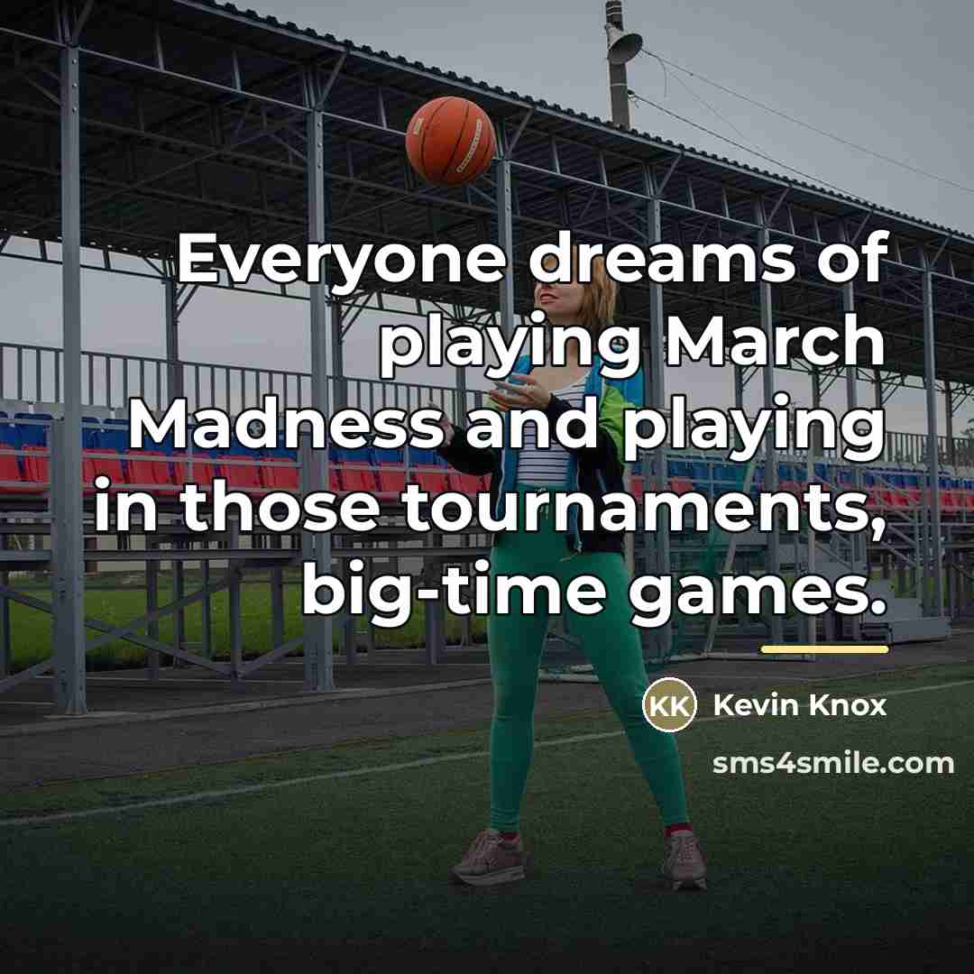 “Everyone dreams of playing March Madness and playing in those…” quote by Kevin Knox