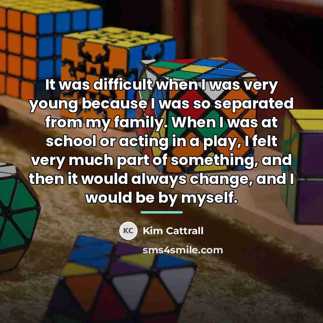 “It was difficult when I was very young because I…” quote by Kim Cattrall