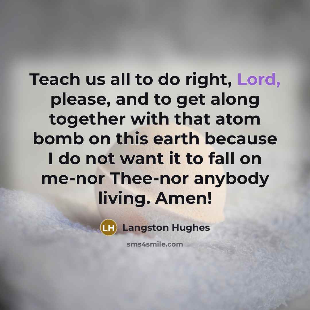 “Teach us all to do right, Lord, please, and to…” quote by Langston Hughes