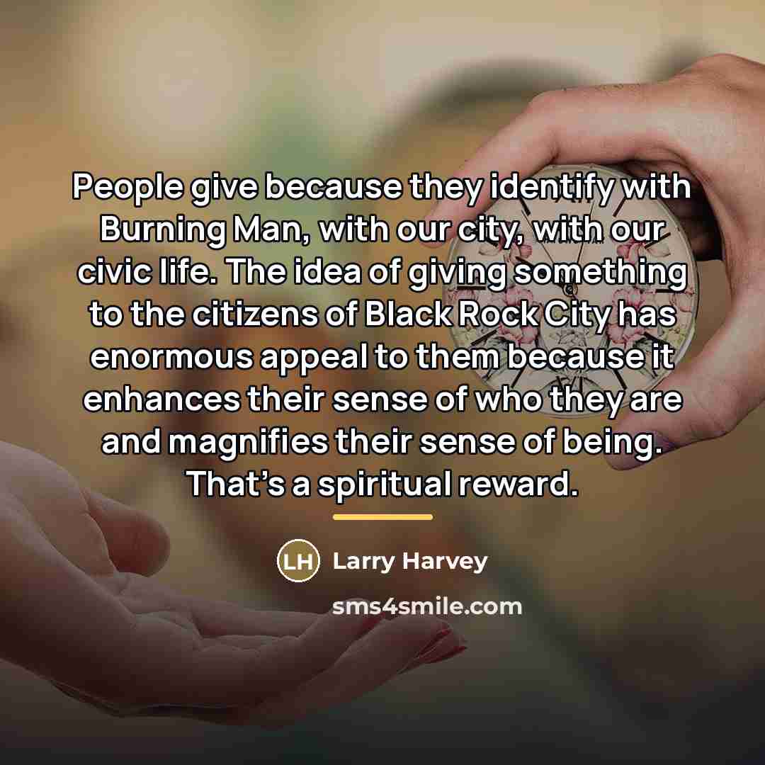 “People give because they identify with Burning Man, with our…” quote by Larry Harvey