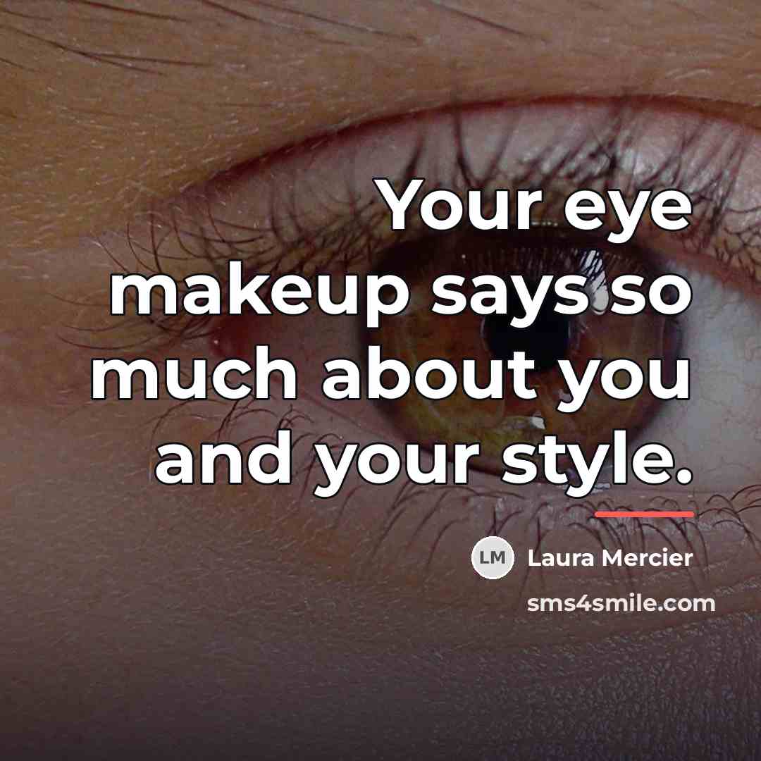 “Your eye makeup says so much about you and your…” quote by Laura Mercier