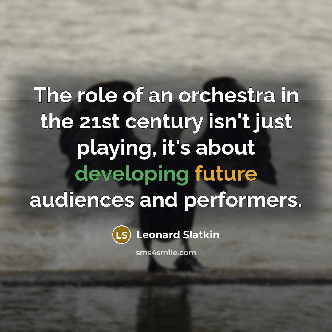 “The role of an orchestra in the 21st century isn't…” quote by Leonard Slatkin