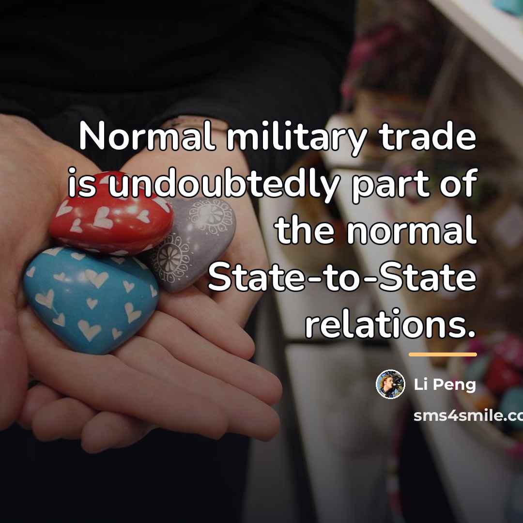 “Normal military trade is undoubtedly part of the normal State-to-State…” quote by Li Peng