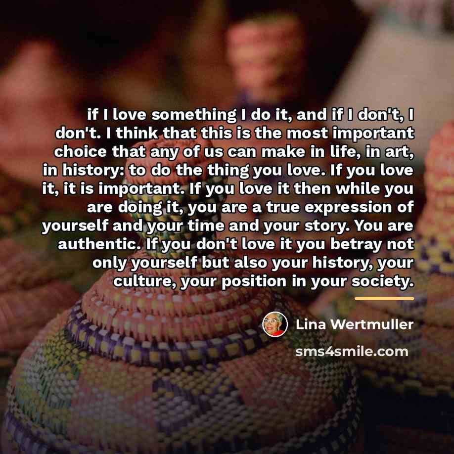 “if I love something I do it, and if I…” quote by Lina Wertmuller