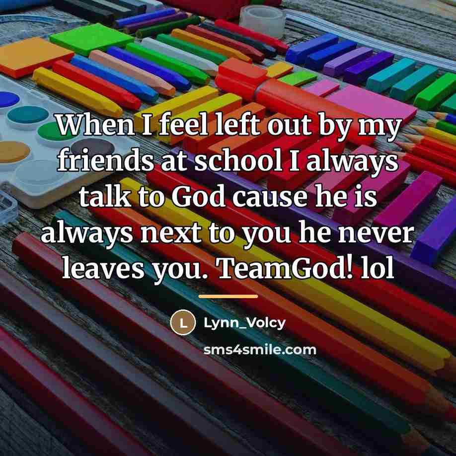 “When I feel left out by my friends at school…” quote by Lynn_Volcy