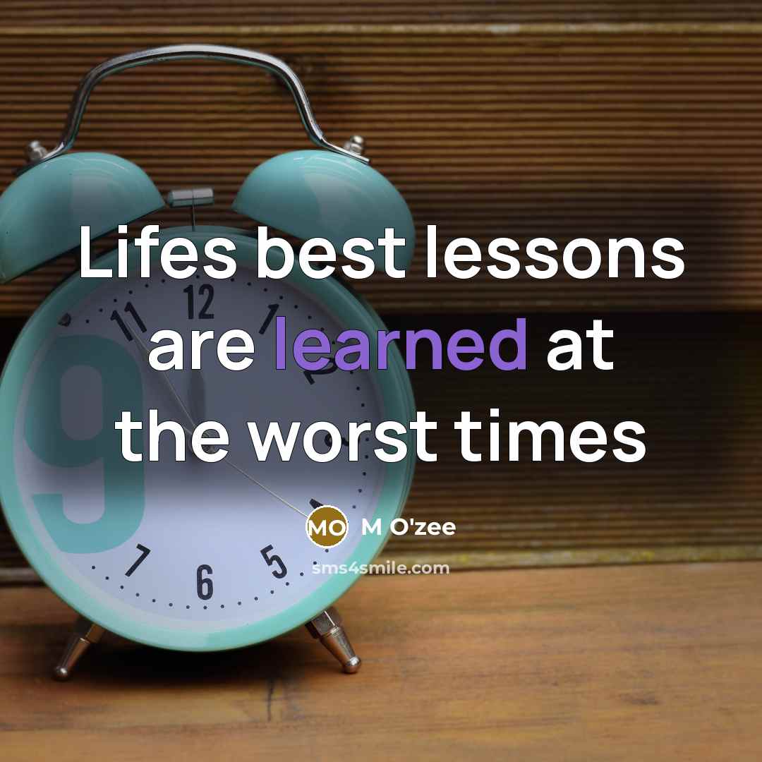 “Lifes best lessons are learned at the worst times…” quote by M O'zee
