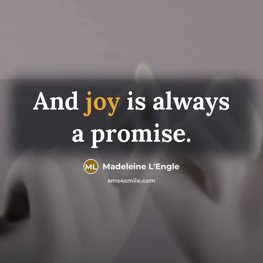 “And joy is always a promise.…” quote by Madeleine L'Engle
