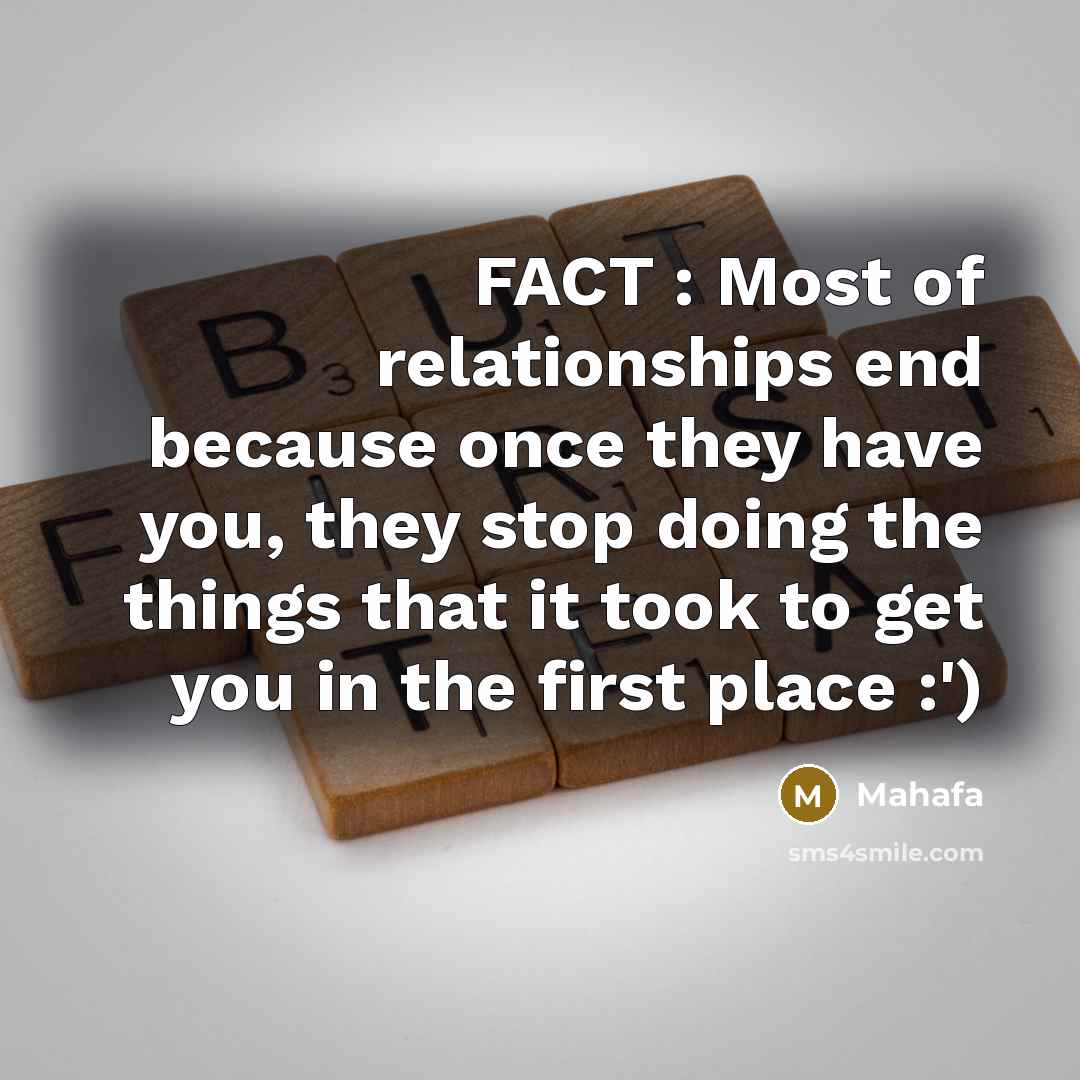 “FACT : Most of relationships end because once they have…” quote by Mahafa