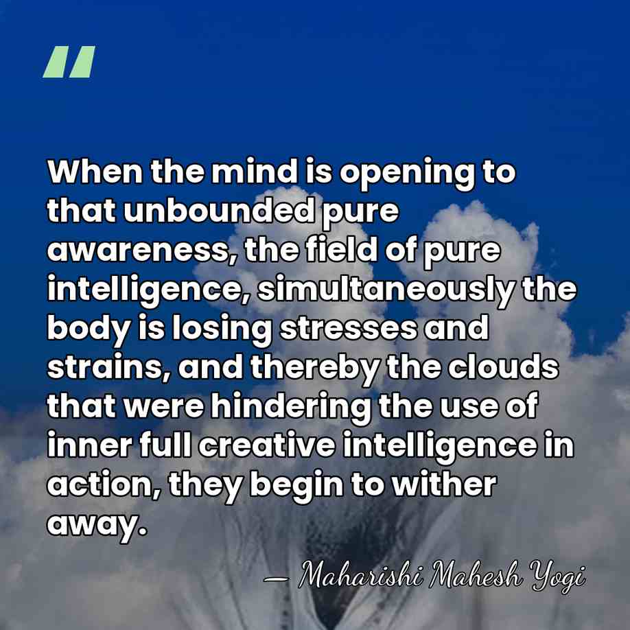When the mind is opening to that unbounded pure awareness, the field&hellip; - Maharishi Mahesh Yogi