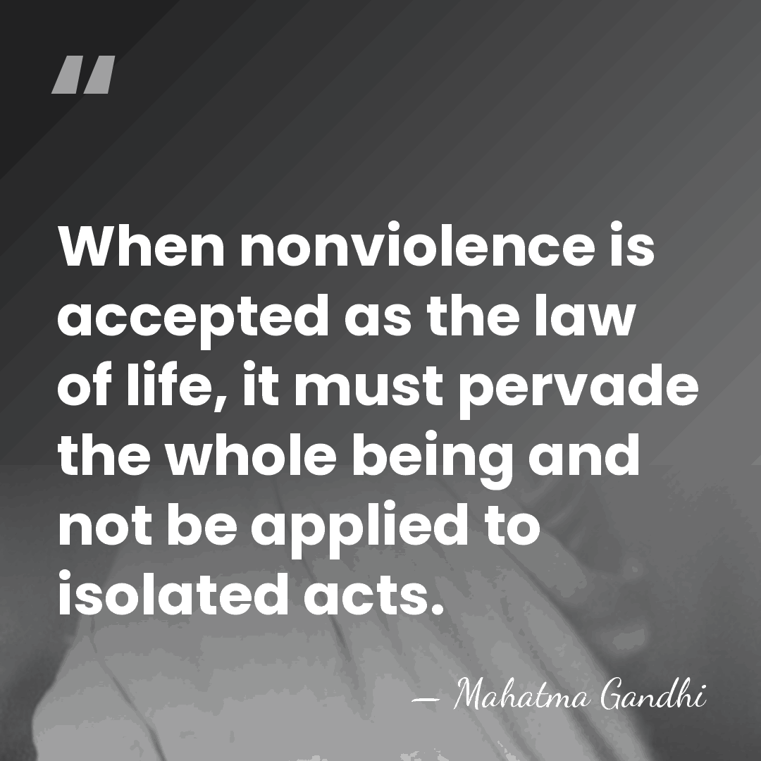 When nonviolence is accepted as the law of life, it must pervade&hellip; - Mahatma Gandhi