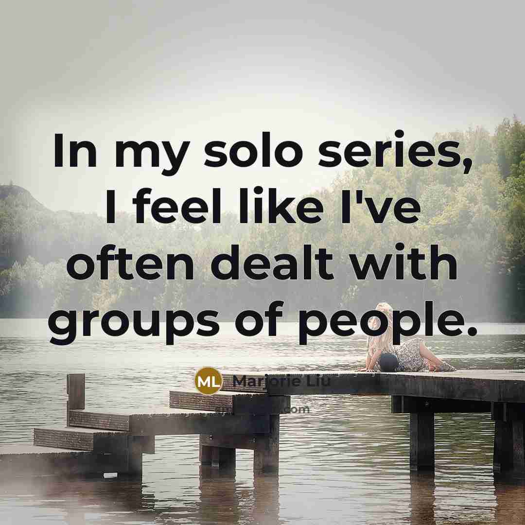 “In my solo series, I feel like I've often dealt…” quote by Marjorie Liu