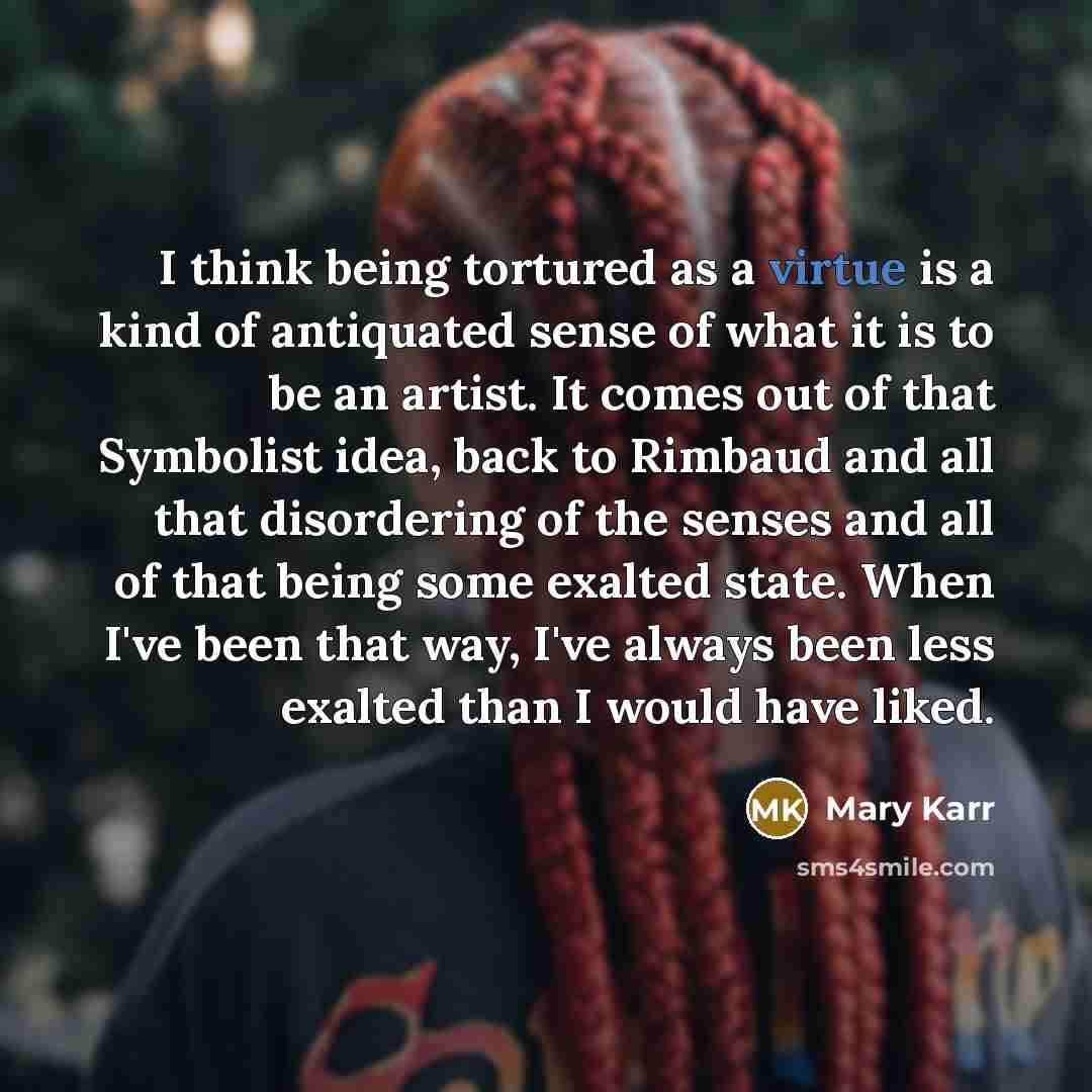 “I think being tortured as a virtue is a kind…” quote by Mary Karr