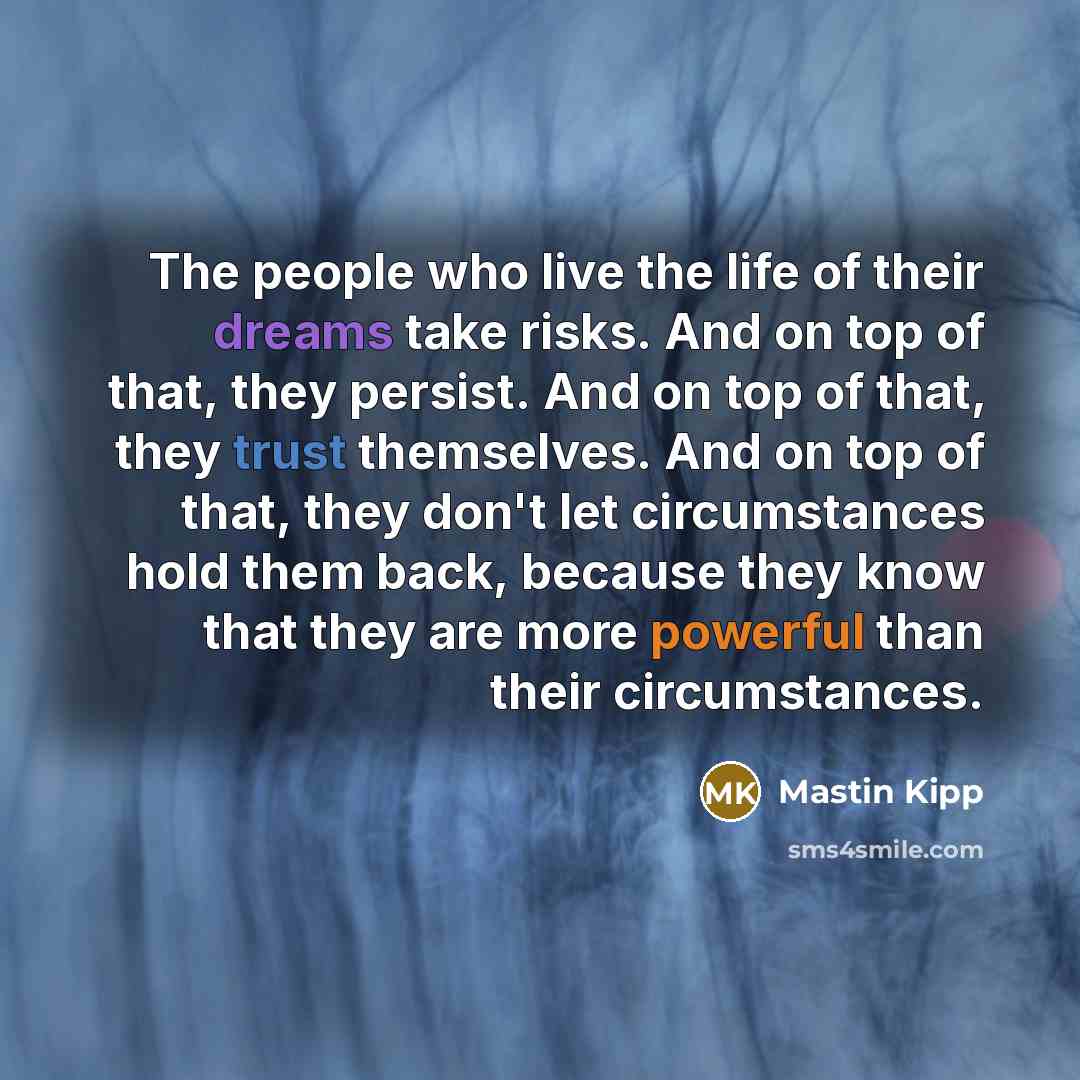 “The people who live the life of their dreams take…” quote by Mastin Kipp