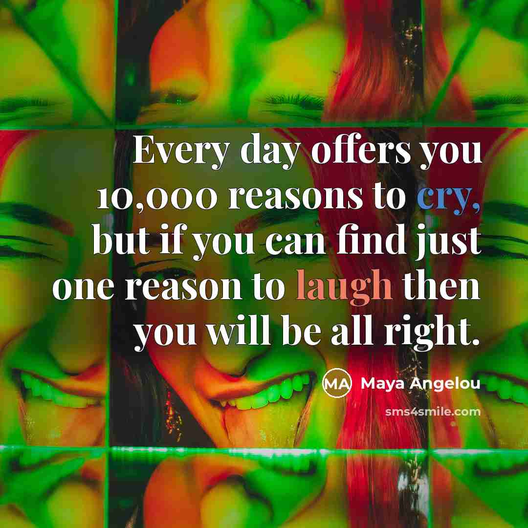 “Every day offers you 10,000 reasons to cry, but if…” quote by Maya Angelou