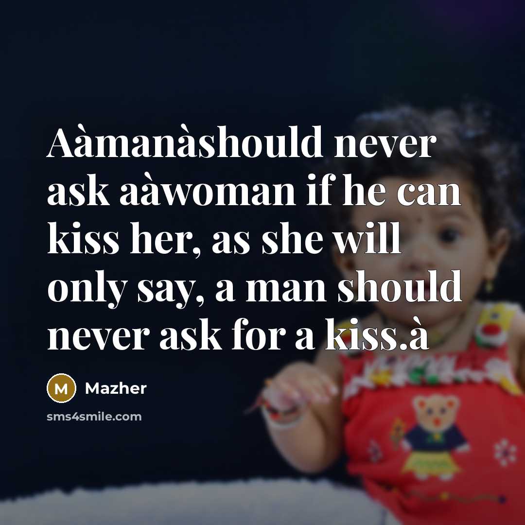 “Aàmanàshould never ask aàwoman if he can kiss her, as…” quote by Mazher