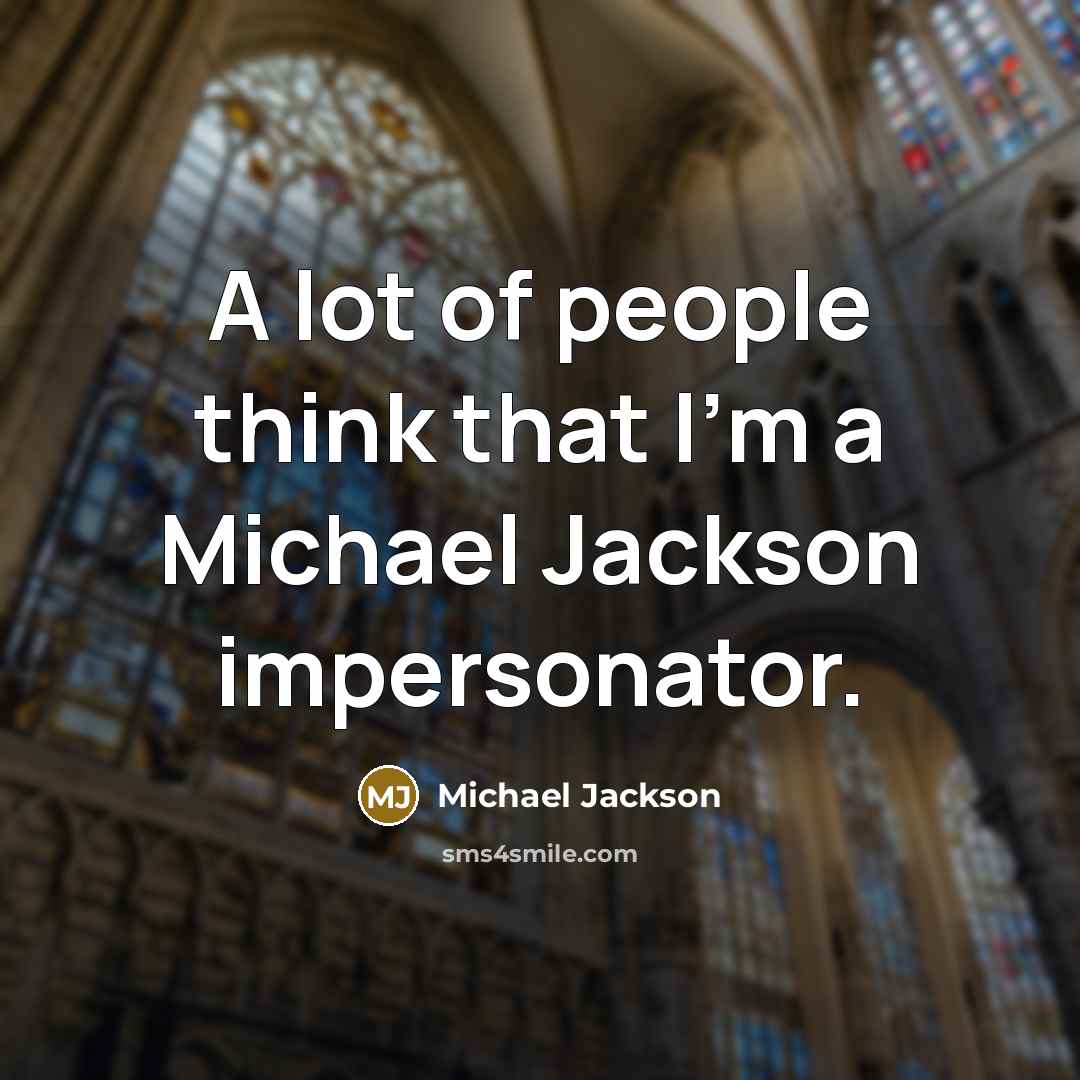 “A lot of people think that I'm a Michael Jackson…” quote by Michael Jackson