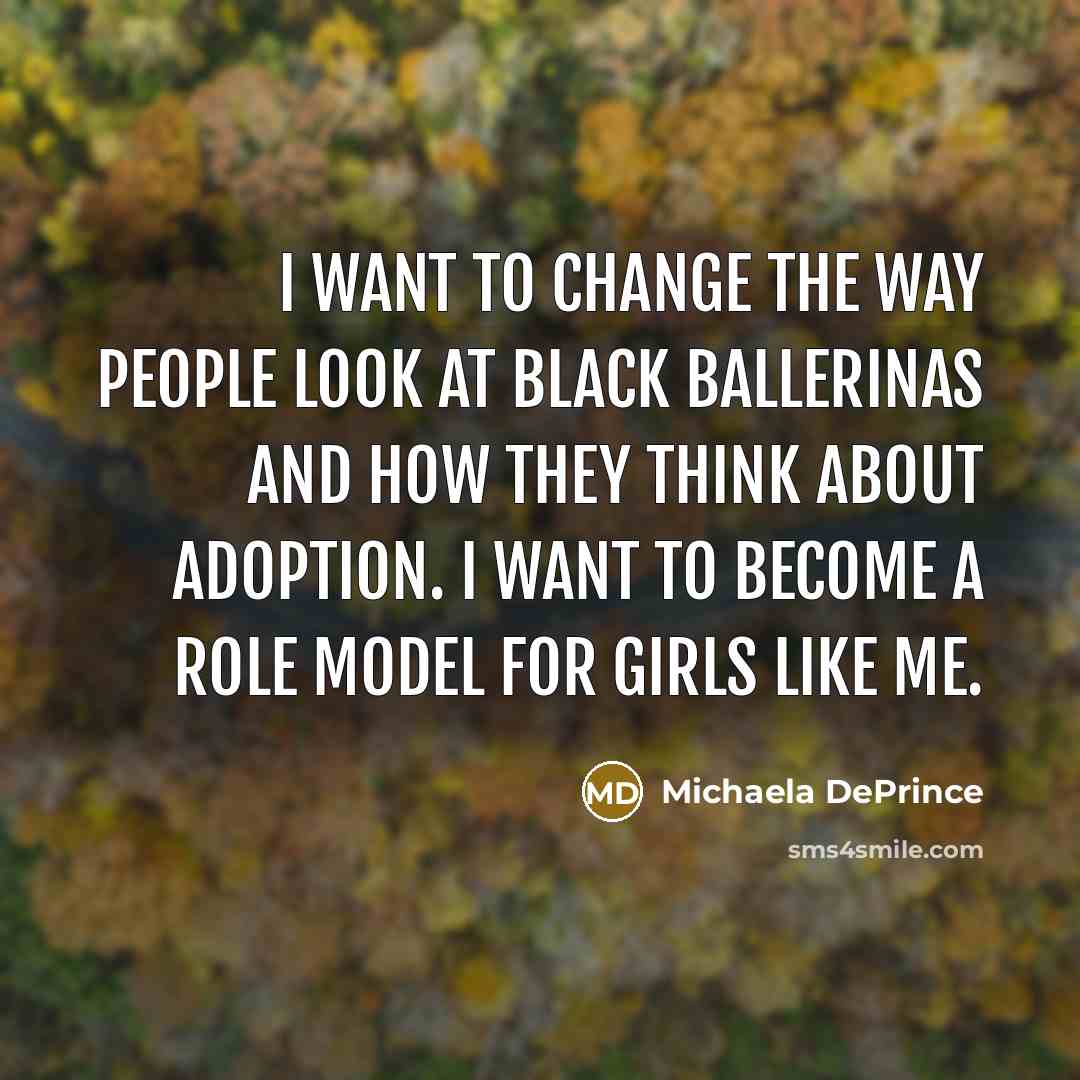 “I want to change the way people look at black…” quote by Michaela DePrince