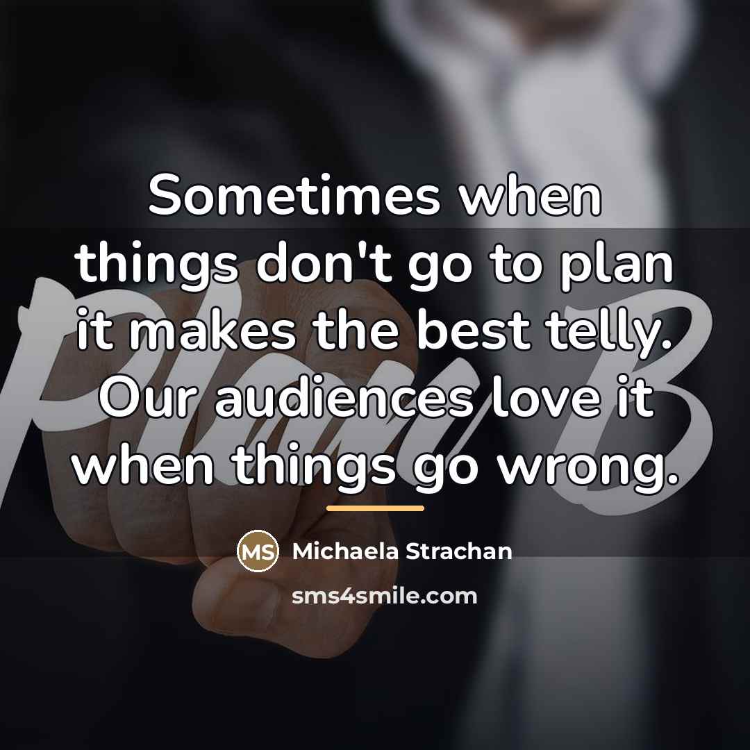 “Sometimes when things don't go to plan it makes the…” quote by Michaela Strachan
